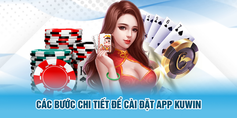 Các bước chi tiết để cài đặt app Kuwin