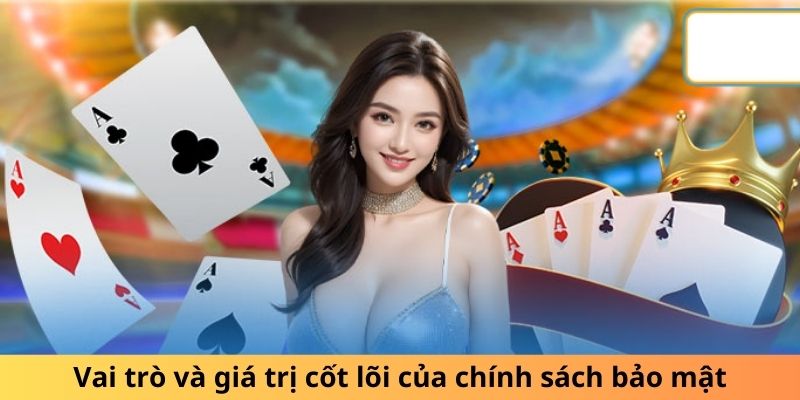 Vai trò và giá trị cốt lõi của chính sách bảo mật