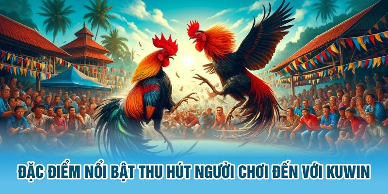 Đặc điểm nổi bật thu hút người chơi đến với Kuwin