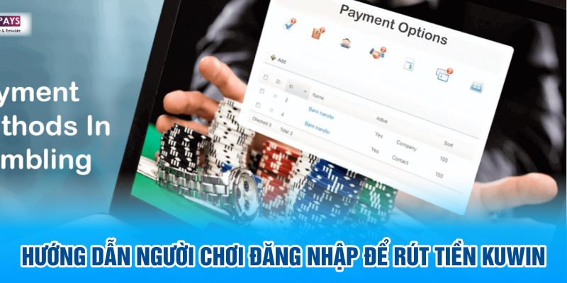 Hướng dẫn người chơi đăng nhập để rút tiền kuwin