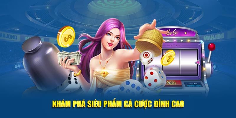 Khám phá siêu phẩm giải trí cá cược đỉnh cao