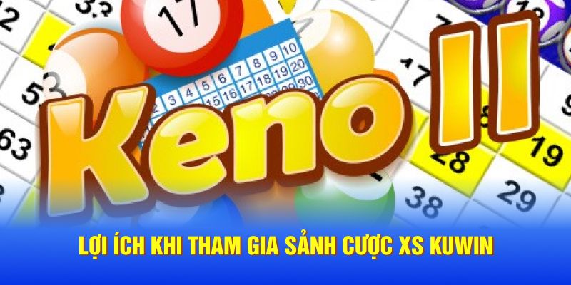 Lợi ích khi tham gia sảnh cược xổ số Kuwin