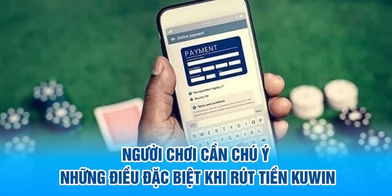 Người chơi cần chú ý những điều đặc biệt khi rút tiền kuwin