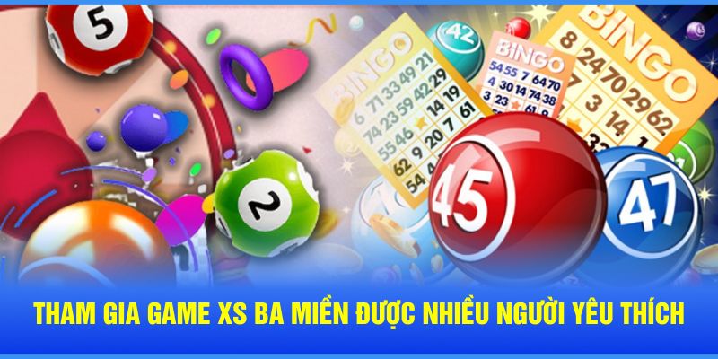 Tham gia game xổ số ba miền được nhiều người yêu thích