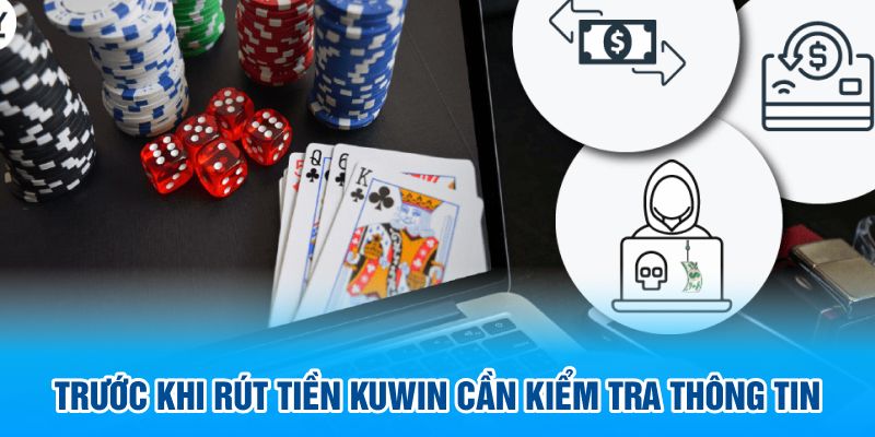 Trước khi rút tiền kuwin cần kiểm tra thông tin